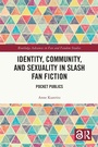 Cover: Identity, Community, and Sexuality in Slash Fan Fiction - Routledge
