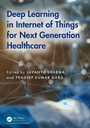 Cover: Deep Learning in Internet of Things for Next Generation Healthcare - Chapman and Hall