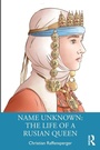 Cover: Name Unknown: The Life of a Rusian Queen - Routledge