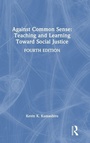 Cover: Against Common Sense: Teaching and Learning Toward Social Justice - Routledge