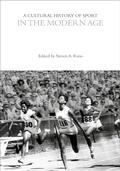 Cover: A Cultural History of Sport in the Modern Age - Bloomsbury Academic
