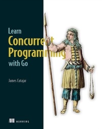 Abbildung von: Learn Concurrent Programming with Go - Simon + Schuster LLC