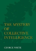 Cover: The Mystery of Collective Intelligence - Ethics International Press Ltd