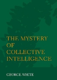 Enlarge image Cover: The Mystery of Collective Intelligence - Ethics International Press Ltd