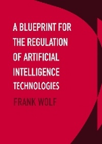 Enlarge image Cover: A Blueprint for the Regulation of Artificial Intelligence Technologies - Ethics International Press Ltd