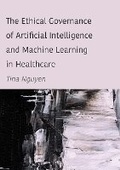 Cover: The Ethical Governance of Artificial Intelligence and Machine Learning in Healthcare - Ethics International Press Ltd