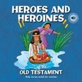 Cover: Heroes and Heroines of the Old Testament - North Parade Publishing