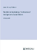 Cover: The Mind in the Making; The Relation of Intelligence to Social Reform - Megali Verlag