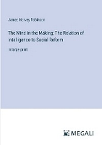 Enlarge image Cover: The Mind in the Making; The Relation of Intelligence to Social Reform - Megali Verlag