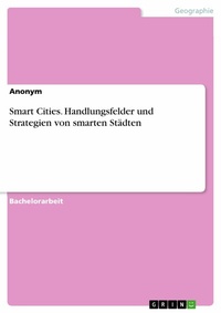 Abbildung von: Smart Cities. Handlungsfelder und Strategien von smarten Städten - GRIN Verlag