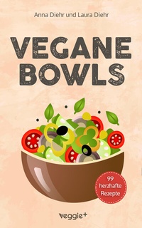 Abbildung von: Vegane Bowls - 99 herzhafte Rezepte - Studienscheiss