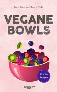 Abbildung von: Vegane Bowls - 99 süße Rezepte - Studienscheiss
