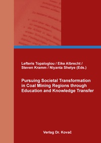 Abbildung von: Pursuing Societal Transformation in Coal Mining Regions through Education and Knowledge Transfer - Kovac, Dr. Verlag