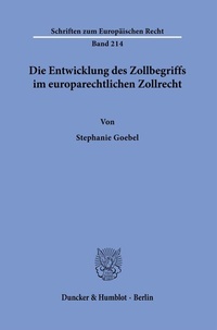 Abbildung von: Die Entwicklung des Zollbegriffs im europarechtlichen Zollrecht. - Duncker & Humblot