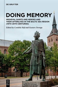 Abbildung von: Doing Memory: Medieval Saints and Heroes and Their Afterlives in the Baltic Sea Region (19th-20th centuries) - De Gruyter