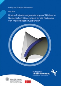 Enlarge image Cover: Direkte Trajektoriengenerierung auf Flächen in Numerischen Steuerungen für die Fertigung von Freiformflächenverbünden - Fraunhofer Verlag