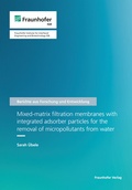 Cover: Mixed-matrix filtration membranes with integrated adsorber particles for the removal of micropollutants from water - Fraunhofer Verlag