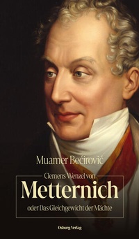 Abbildung von: Clemens Wenzel von Metternich oder Das Gleichgewicht der Mächte - Osburg Verlag