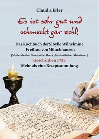 Bild: Es ist sehr gut und schmeckt gar wohl! Das Kochbuch der Sibylle Wilhelmine Freifrau von Münchhausen - Mitzkat, Jörg