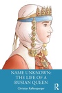 Cover: Name Unknown: The Life of a Rusian Queen - Routledge