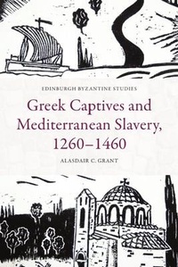 Abbildung von: Greek Captives and Mediterranean Slavery, 1260-1460 - Edinburgh University Press