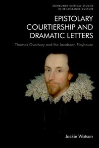 Enlarge image Cover: Epistolary Courtiership and Dramatic Letters - Edinburgh University Press
