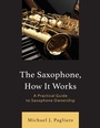 Cover: The Saxophone, How It Works - Rowman & Littlefield Publishers