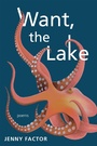 Cover: Want, the Lake - Red Hen Press