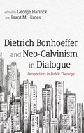 Cover: Dietrich Bonhoeffer and Neo-Calvinism in Dialogue - Pickwick Publications