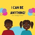 Cover: I Can Be Anything! - Chisenga Books