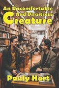 Cover: An Uncomfortable and Disastrous Creature - Pauly Hart