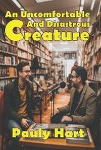 Enlarge image Cover: An Uncomfortable and Disastrous Creature - Pauly Hart