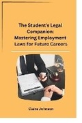 Cover: The Student's Legal Companion: Mastering Employment Laws for Future Careers - Unknown