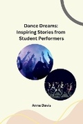 Cover: Dance Dreams: Inspiring Stories from Student Performers - Unknown