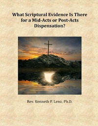 Abbildung von: What Scriptural Evidence Is There for a Mid-Acts or Post-Acts Dispensation? (Books by Kenneth P. Lenz) - Agape Book Ministries