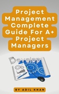 Cover: Project Management - Complete Guide For A+ Project Managers - Adil Khan