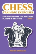 Cover: Chess Training Exercises for Intermediate and Advanced Players in one Move, Part 1 - Andon Rangelov