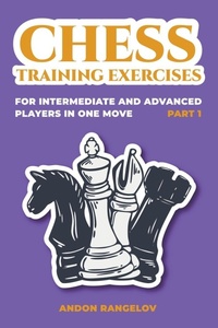 Enlarge image Cover: Chess Training Exercises for Intermediate and Advanced Players in one Move, Part 1 - Andon Rangelov