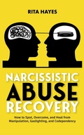 Cover: Narcissistic Abuse Recovery: How to Spot, Overcome, and Heal from Manipulation, Gaslighting, and Codependency (Healthy Relationships, #3) - Elevate Publishing LLC