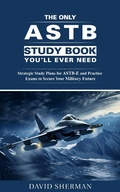 Cover: The Only ASTB Study Book You'll Ever Need: Strategic Study Plans for ASTB-E and Practice Exams to Secure Your Military Future - Oakridge Press