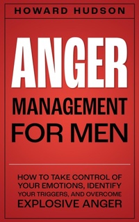 Enlarge image Cover: Anger Management for Men: How to Take Control of Your Emotions, Identify Your Triggers, and Overcome Explosive Anger (Master Your Mind, #3) - Elevate Publishing LLC