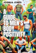 Cover: A Guide to Men's Body Positivity - Blurb