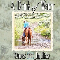 Abbildung von: A Drink of Water - Quotes by Jim Hicks - Eclectic Horseman Communications, Inc.