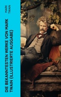 Cover: Die bekanntesten Werke von Mark Twain (Illustrierte Ausgabe) - e-artnow