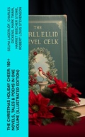 Cover: The Christmas Holiday Cheer: 180+ Novels, Tales & Poems in One Volume (Illustrated Edition) - e-artnow