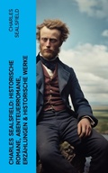 Cover: Charles Sealsfield: Historische Romane, Abenteuerromane, Erz&auml;hlungen & Historische Werke - e-artnow