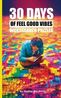 Cover: 30 Days of Feel Good Vibes Wordsearch Puzzles - Heather MacDonald