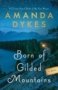 Cover: Born of Gilded Mountains - Bethany House Publishers, a division of Baker Publishing Group