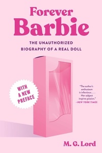 Abbildung von: Forever Barbie: The Unauthorized Biography of a Real Doll - Liveright