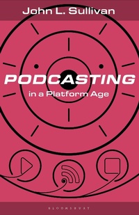 Enlarge image Cover: Podcasting in a Platform Age - Bloomsbury Academic USA
